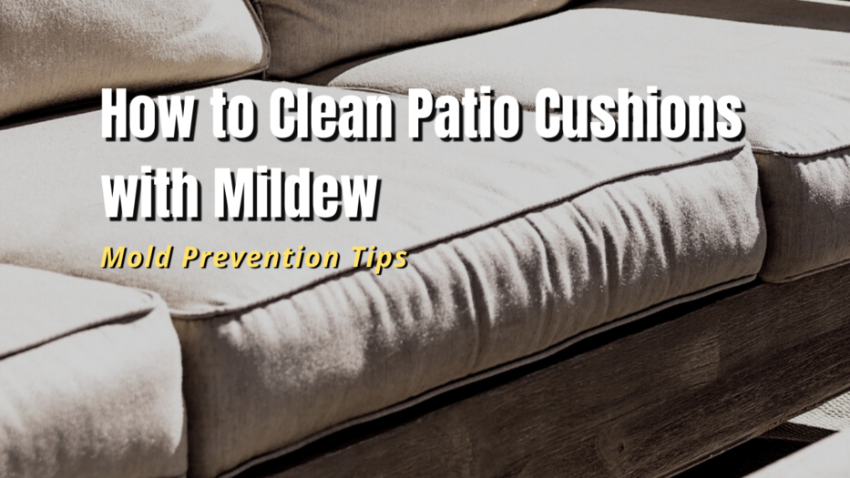 How to Clean Patio Cushions That Are Full of Mildew