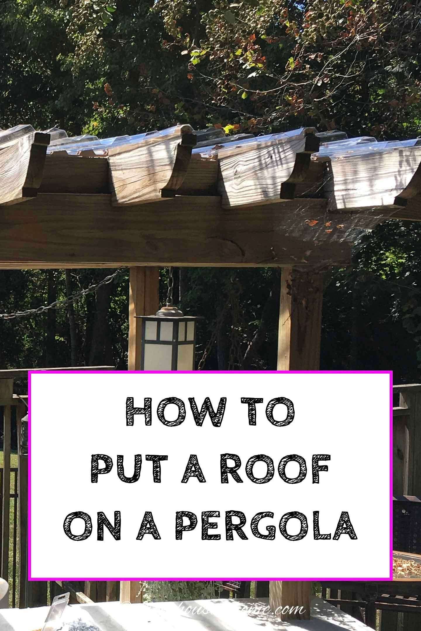 How to Put a Roof On A Flat Pergola
