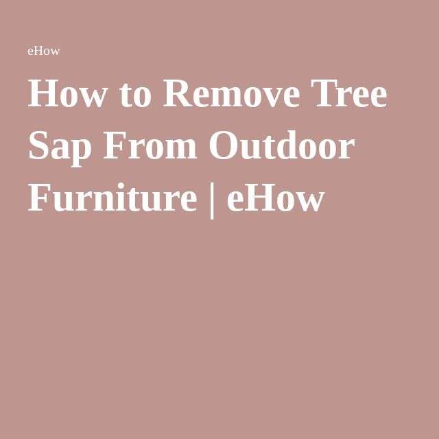 How to Remove Tree Sap From Outdoor Furniture