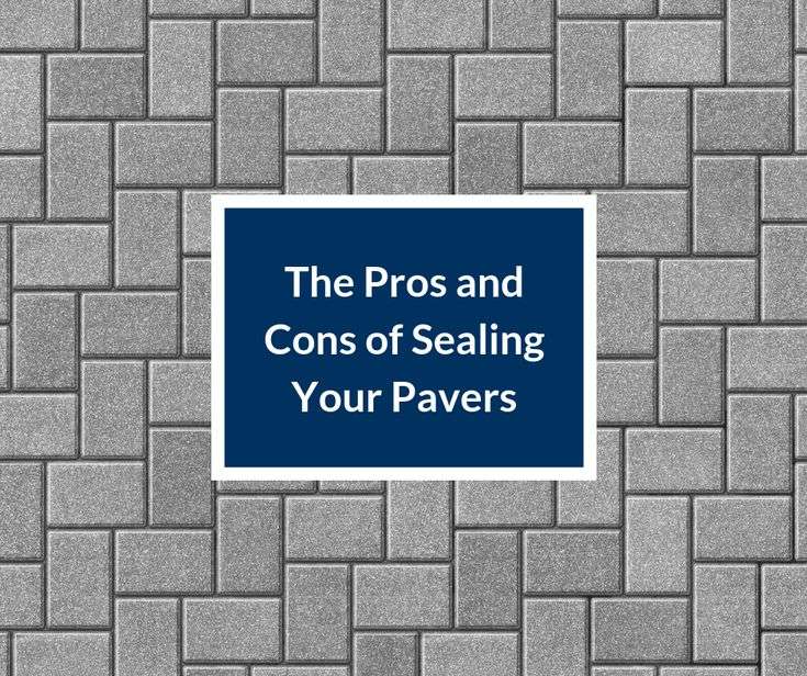 The Pros and Cons of Sealing Your Pavers
